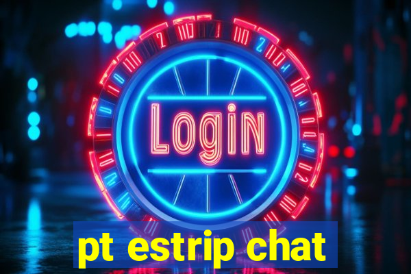 pt estrip chat